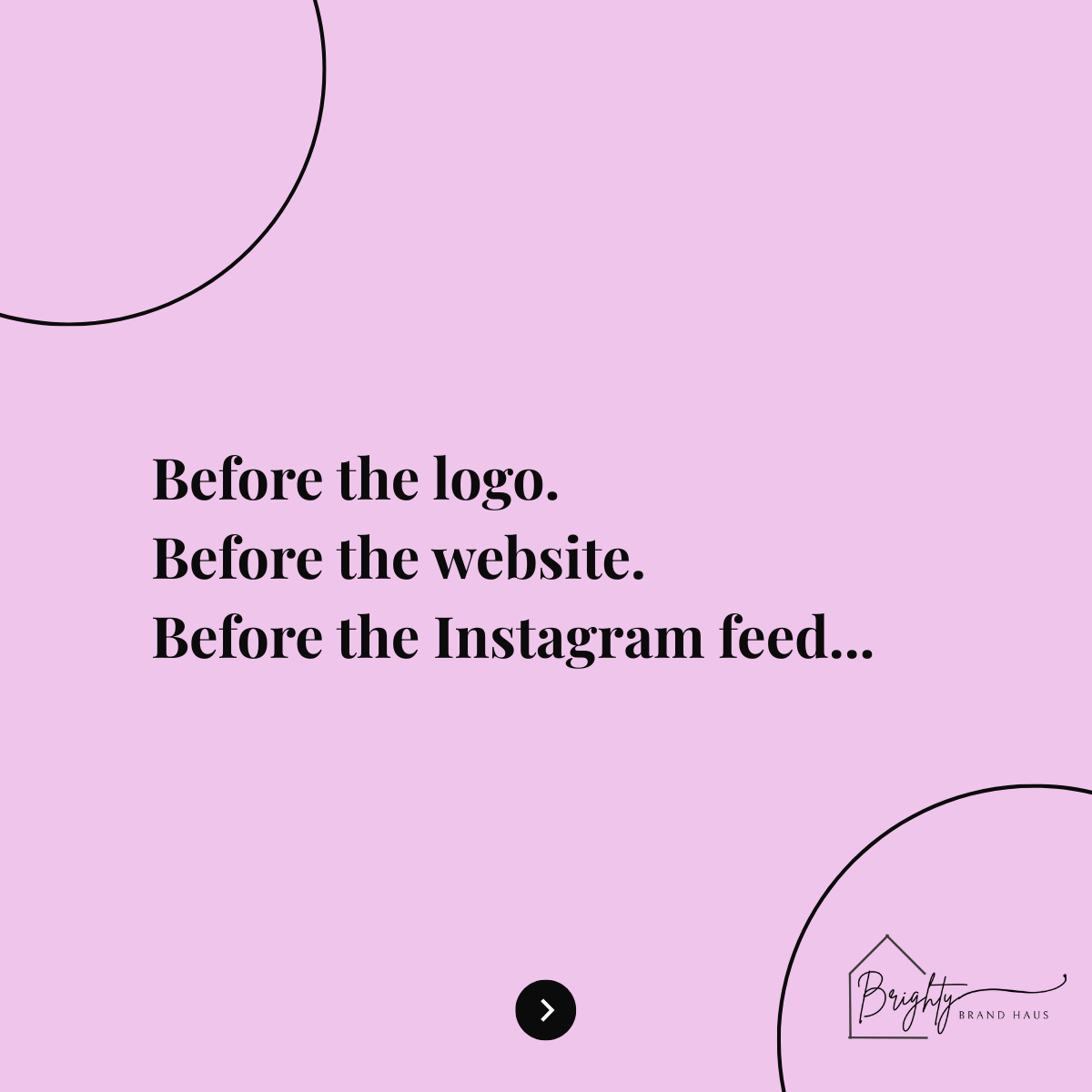 Before the logo. Before the website. Before the Instagram Feed....